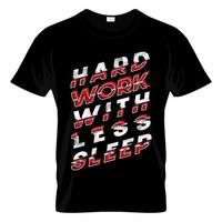 Hard Work With Less Sleep T Shirt Design Vector