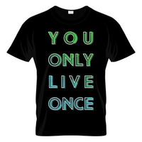 You Only Live Once Graphic T Shirt Design Vector