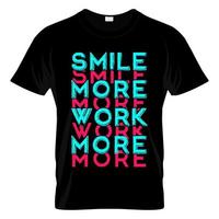sonríe más trabajo más vector de diseño de camiseta