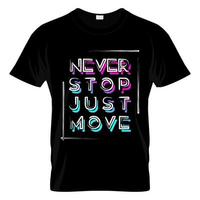 Never Stop Just Move T Shirt Design Vector