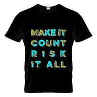 Make It Count Risk It All T Shirt Design Vector