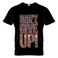 Don't Give Up Graphic T Shirt Design Vector