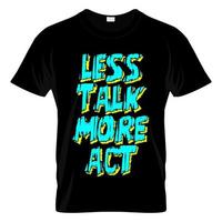 Less Talk More Act T Shirt Design Vector