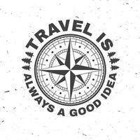 Travel is always a good idea. Vector. Concept for shirt or badge, overlay, print, stamp or tee. Vintage typography design with wind rose and compass silhouette. vector