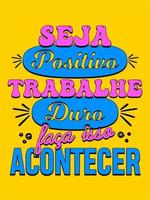 Phrase in Portuguese. Translation - Be positive, work hard, make it happen vector