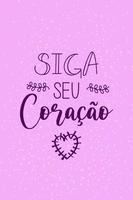 Motivational Portuguese phrase. Translation - Follow your heart vector