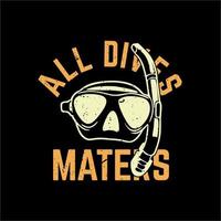 t shirt design all dives maters with diving goggles and black background vintage illustration vector