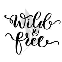 Wild and free lettering inscription. T shirt design print, logo, web banner, sticker. vector