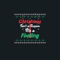 Christmas Day T-Shirt Design. Christmas isn't a season it's a feeling t-shirt design vector. For t-shirt print and other uses. vector