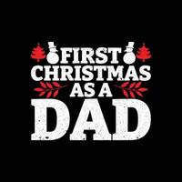Christmas Day T-Shirt Design. First christmas a dad design vector. For t-shirt print and other uses. vector