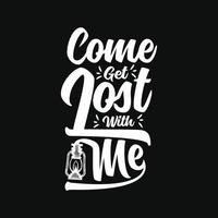 Come Get Lost With Me Adventure T-shirt Design vector