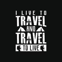 I live to travel and Travel to Live Tshirt Design vector