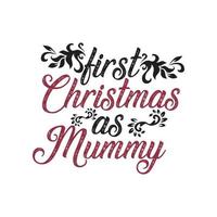 Christmas Day T-Shirt Design. First Christmas as mummy t-shirt design vector. For t-shirt print and other uses. vector