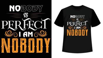 Nobody Is Perfect I Am Nobody T-shirt Design vector