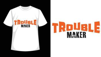 Trouble Maker Typography T shirt Design vector