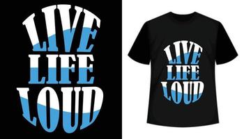 Live Life Loud Typography T-shirt Design vector