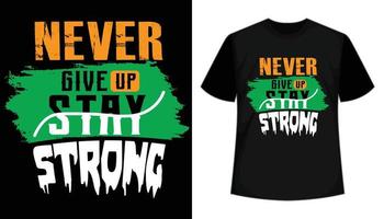Never give up stay strong motivational typography t-shirt design vector