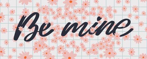 Be mine Valentine's day template for banner design. Background Romantic background. Hand lettering. vector