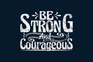 Be Strong And Courageous t shirt design vector