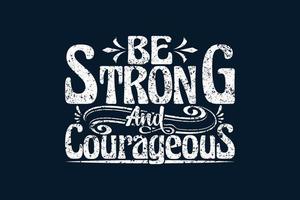 Be Strong And Courageous t shirt design vector