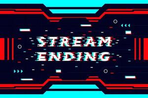 Stream ending glitch text, Abstract background futuristic hud design for digital media. vector