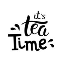 It's Tea Time hand drawn lettering. Template for poster, card, banner and flyer vector