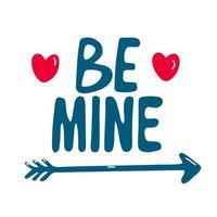 Be mine. Lettering decorated with hearts and an arrow. Valentine's day decor. Vector illustration of phrase for design of posters, greeting cards isolated on white. Hand drawn flat style.