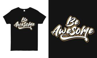 Motivational, inspirational quote hand-drawn lettering design featuring the message Be awesome. Typography t-shirt design template. vector