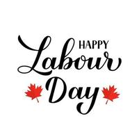 Happy Labour Day calligraphy hand lettering isolated on white. Holiday in Canada typography poster. Vector template for banner, flyer, greeting card, logo design, postcard, party invitation, t-shirt