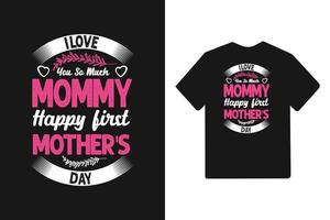 I love you so much mommy happy first mother's day Typography mother's day t shirt vector