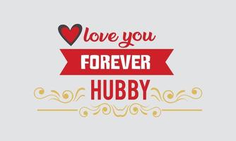 Love You Forever Hubby Valentine Day Vector T-Shirt Design