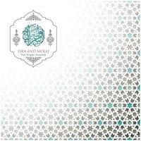 Isra Mi'raj greeting card islamic floral pattern vector design with glowing arabic calligraphy for background, wallpaper, banner. Translation of text two parts of Prophet Muhammad's Night Journey.