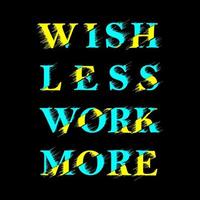 Wish Less Work More T Shirt Design Vector