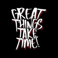 Great Things Take Time Typography Vector Design