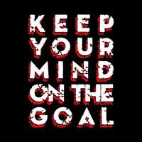 Keep Your Mind On The Goal T Shirt Design Vector