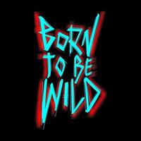 Born To Be Wild Hand Drawn Typography Vector