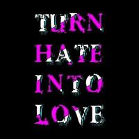 Turn Hate Into Love T Shirt Design Vector