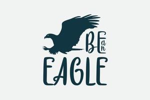 Be an eagle typography design vector