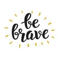 Be brave trendy inspirational quote vector