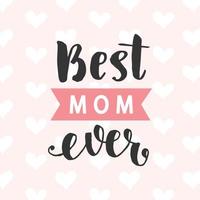 Best Mom Ever card. Typography poster design vector