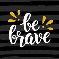 Be brave poster. Hand written brush lettering vector