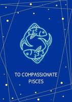 Greetings to compassionate pisces postcard with linear glyph icon. Greeting card with decorative vector design. Simple style poster with creative lineart illustration. Flyer with holiday wish