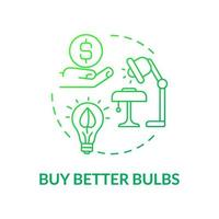 Buy better bulbs green gradient concept icon. Save energy. Climate change prevention abstract idea thin line illustration. Isolated outline drawing. Roboto-Medium, Myriad Pro-Bold fonts used vector