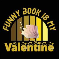 Funny Book Is My Valentine T-shirt design vector