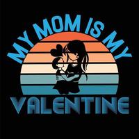 My Mom Is My Valentine Day T-shirt Design