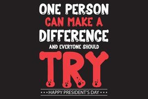 One person can make difference and everyone should try president day t shirt vector