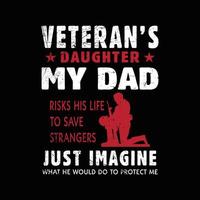 La hija de un veterano, mi papá arriesga su vida para salvar a extraños, imagínense lo que haría para protegerme. diseño de camiseta de amante veterano para hijas vector