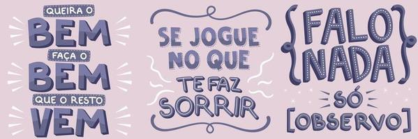 Three encouraging phrases in Brazilian Portuguese. Translation - Want the good, do the good, the rest comes - Play in what makes you smile - I say nothing, I just observe. vector