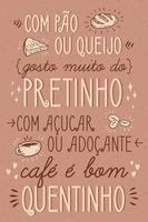 una frase de café en portugués brasileño. traducción - con pan o queso, me gusta mucho el pequeño negro, con azúcar o edulcorante, el café es bueno caliente. en portugués esta frase rima vector