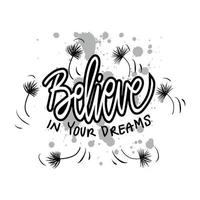 Believe in your dreams. Motivational quote. vector